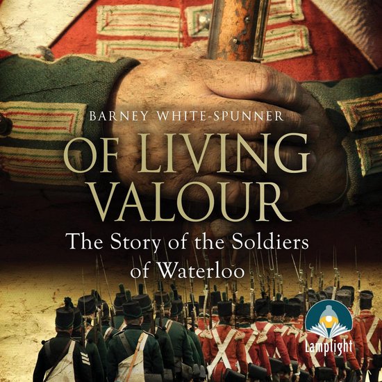 Of Living Valour: The Story of the Soldiers of Waterloo - cover