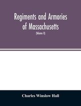 Regiments and armories of Massachusetts; an historical narration of the Massachusetts volunteer militia, with portraits and biographies of officers past and present (Volume II)