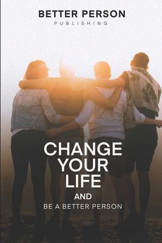 Change Your Life And Be A Better Person - cover