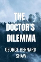 THE DOCTOR'S DILEMMA George Bernard Shaw