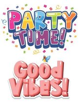 Party Time Good Vibes