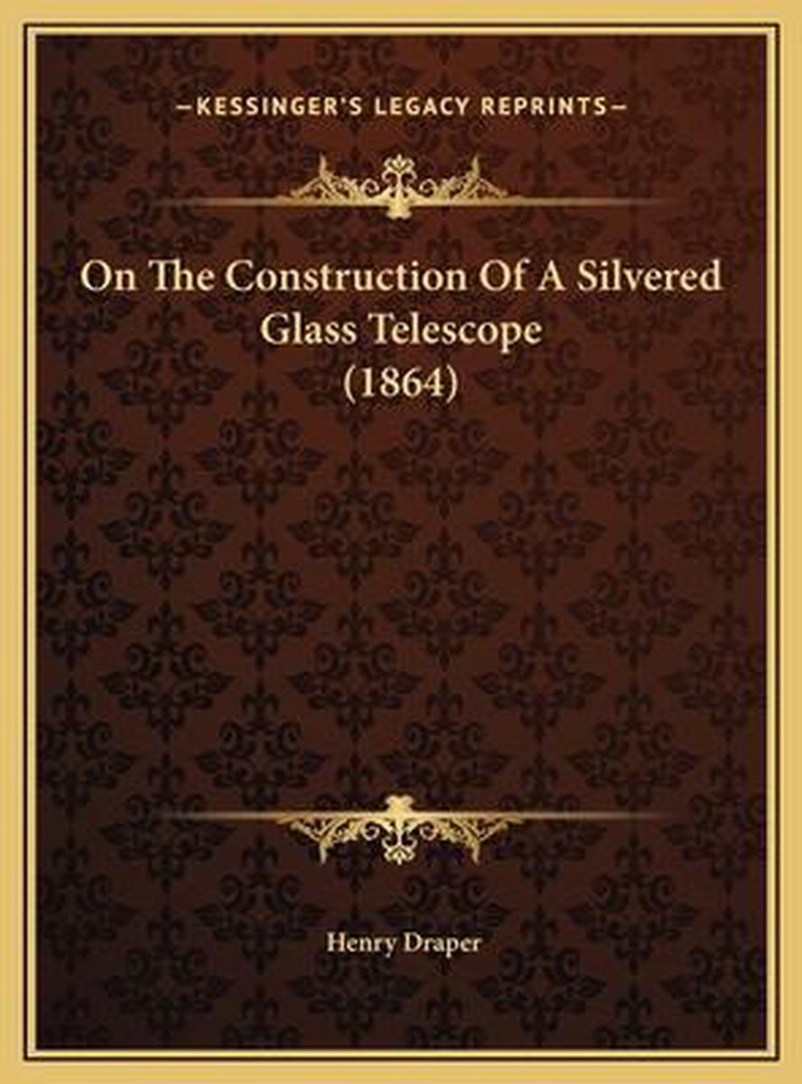 On The Construction Of A Silvered Glass Telescope (1864) van Henry Draper