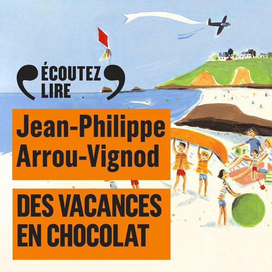 Boekomslag: 'ÉCOUTEZ LIRE Jean-Philippe Arrou-Vignod DES VACANCES EN CHOCOLAT'. Strandscène met spelende kinderen, oranje boei, boot en vliegend vliegtuig.