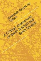 A Critical Assessment of Sahih Bukhari and Sahih Muslim