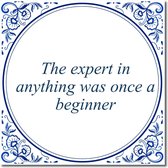 Tegeltje met hangertje - The expert in anything was once a beginner