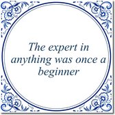 Tegeltje met standaard - The expert in anything was once a beginner