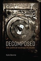 Decomposed – The Political Ecology of Music