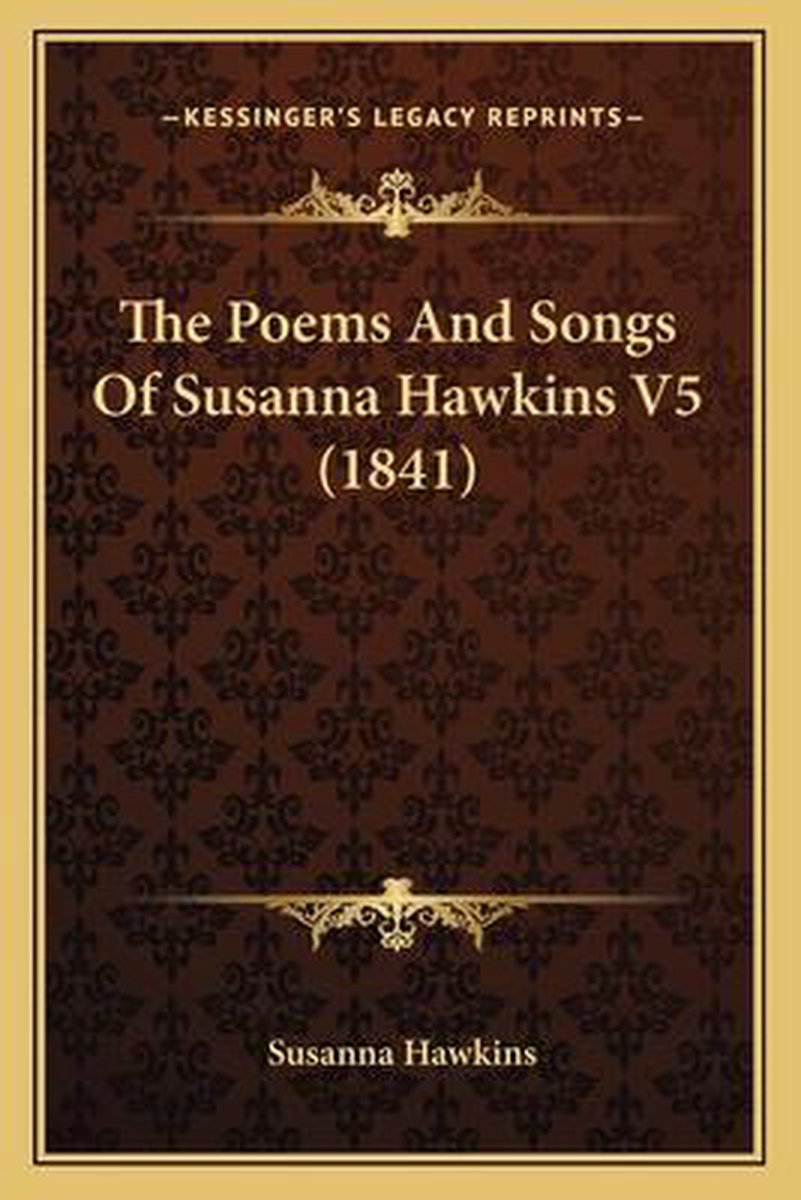 The Poems And Songs Of Susanna Hawkins V5 (1841) van Susanna Hawkins
