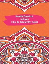 Mandala Complessi Antistress Libro Da Colorare Per Adulti
