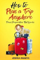 How to Plan a Trip Anywhere