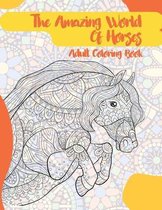 The Amazing World Of Horses - Adult Coloring Book