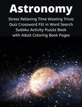 Astronomy Stress Relieving Time Wasting Trivia Quiz Crossword Fill in Word Search Sudoku Activity Puzzle Book with Adult Coloring Book Pages