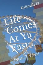 Life Comes At Ya Fast...: Series 2