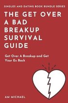 The Get Over A Bad Breakup Survival Guide