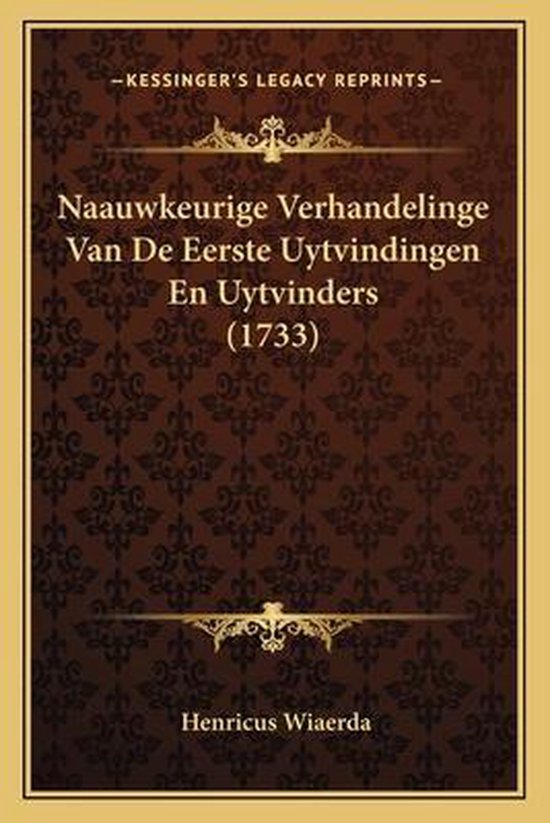 Naauwkeurige Verhandelinge Van de Eerste Uytvindingen En Uyt ... - cover