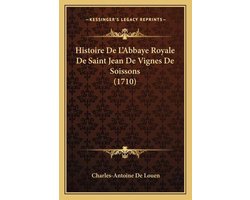 Histoire de L'Abbaye Royale de Saint Jean de Vignes de Soissons (1710)