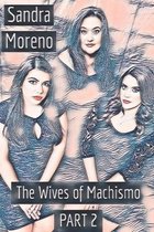 The Wives of Machismo, PART 2