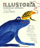 Illustoria: For Creative Kids and Their Grownups: Issue #11: Creatures: Stories, Comics, DIY