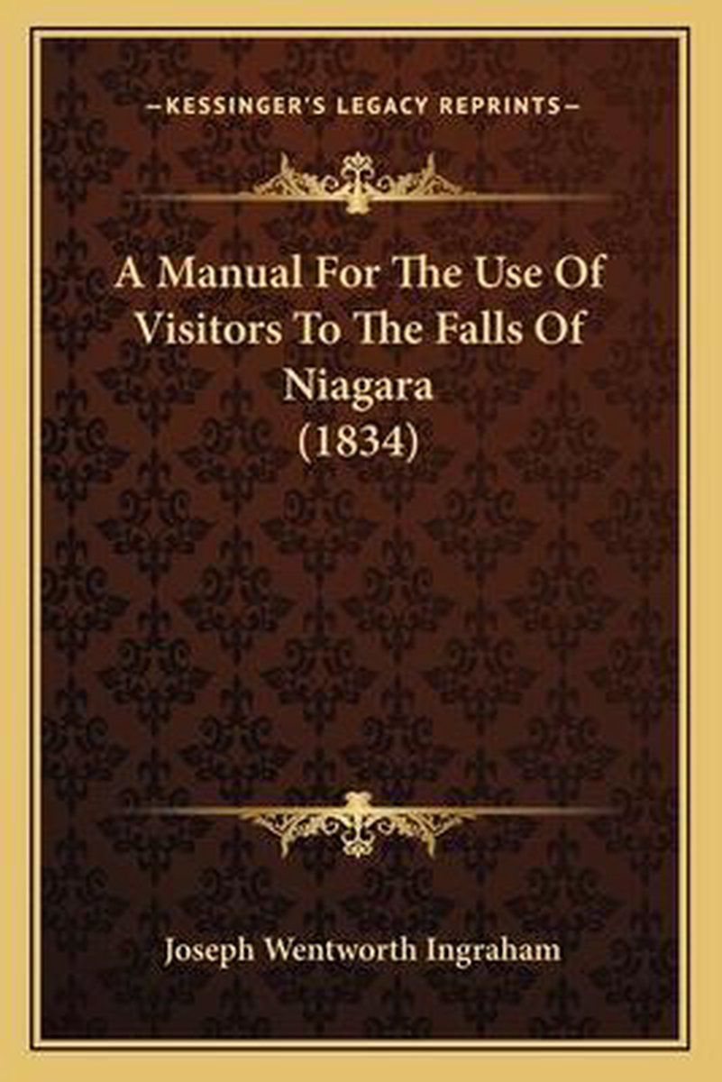 A Manual For The Use Of Visitors To The Falls Of Niagara (1834) van Joseph Wentworth Ingraham