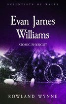 Scientists of Wales - Evan James Williams