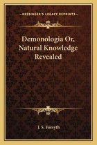 Demonologia Or, Natural Knowledge Revealed