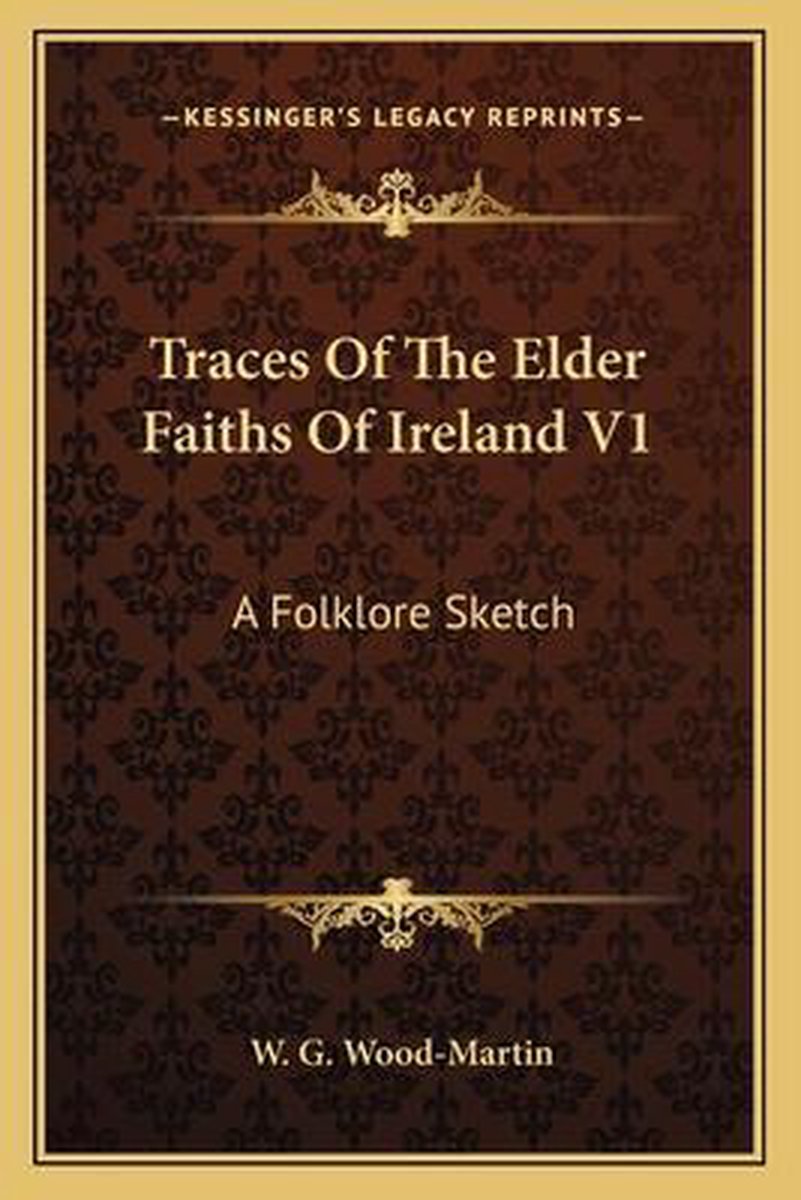 Traces Of The Elder Faiths Of Ireland V1 van W G Wood_martin
