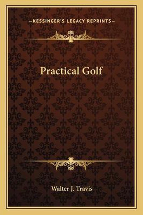Boekomslag van Practical Golf door Walter J. Travis met een donkerbruin patroon en gouden details.