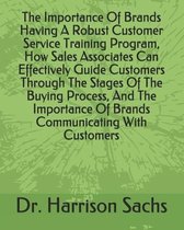 The Importance Of Brands Having A Robust Customer Service Training Program, How Sales Associates Can Effectively Guide Customers Through The Stages Of The Buying Process, And The Importance O