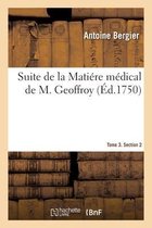 Suite de la Mati�re M�dical de M. Geoffroy. Tome 3. Section 2