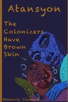 Atansyon: The Colonizers Have Brown Skin