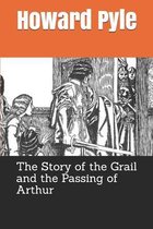 The Story of the Grail and the Passing of Arthur