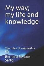 My way; my life and knowledge