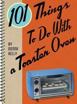 101 Things To Do With - 101 Things To Do With a Toaster Oven