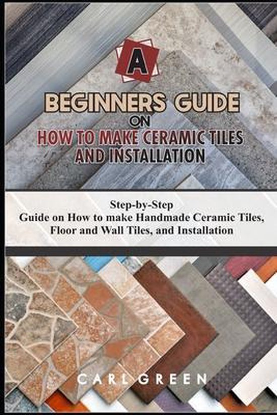 A Beginners Guide on How to Make Ceramic Tiles and Installat ... - cover