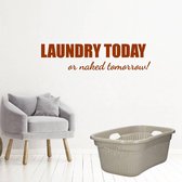 Laundry Today Or Naked Tomorrow! -  Bruin -  120 x 29 cm  -  engelse teksten  wasruimte  alle - Muursticker4Sale