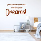 Muursticker Don't Dream Your Life But Live Your Dreams! -  Bruin -  80 x 50 cm  -  engelse teksten  slaapkamer  alle - Muursticker4Sale