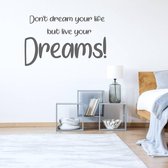 Muursticker Don't Dream Your Life But Live Your Dreams! -  Donkergrijs -  160 x 98 cm  -  engelse teksten  slaapkamer  alle - Muursticker4Sale