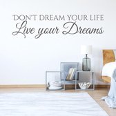 Muursticker Don't Dream Your Life Live Your Dreams - Donkergrijs - 120 x 31 cm - slaapkamer engelse teksten