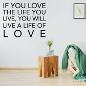 Muurtekst If You Love The Life You Live, You Will Live A Life Of Love -  Zwart -  80 x 80 cm  -  woonkamer  engelse teksten  alle - Muursticker4Sale