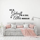 Muursticker Als Je Geloof In Jezelf, Is Alles Mogelijk -  Zwart -  120 x 61 cm  -  alle muurstickers  slaapkamer  woonkamer  nederlandse teksten - Muursticker4Sale