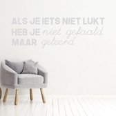 Muursticker Als Je Iets Niet Lukt Heb Je Niet Gefaald Maar Geleerd - Lichtgrijs - 120 x 40 cm - woonkamer nederlandse teksten bedrijven