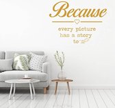 Muursticker Because Every Picture Has A Story To Tell -  Goud -  60 x 45 cm  -  slaapkamer  engelse teksten  alle - Muursticker4Sale