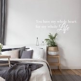 Muursticker You Have My Whole Heart For My Whole Life - Wit - 120 x 40 cm - woonkamer engelse teksten slaapkamer