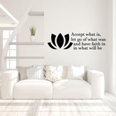 Muursticker Accept What Is Let Go Of What Was And Have Faith In What Will Be -  Lichtbruin -  120 x 35 cm  -  alle muurstickers  woonkamer  slaapkamer  engelse teksten - Muursticke