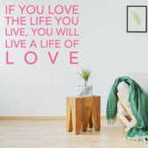 Muurtekst If You Love The Life You Live, You Will Live A Life Of Love - Roze - 120 x 120 cm - woonkamer alle
