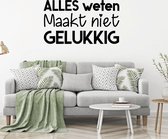 Muursticker Alles Weten Maakt Niet Gelukkig - Zwart - 80 x 46 cm -  woonkamer nederlandse teksten bedrijven