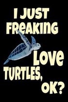 I Just Freaking Love Turtles Ok? Sea Turtle Beach Lover