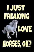 I Just Freaking Love Horses, Ok?