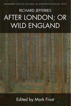 Richard Jefferies, After London or Wild England Edinburgh Critical Editions Edinburgh Critical Editions of NineteenthCentury Texts