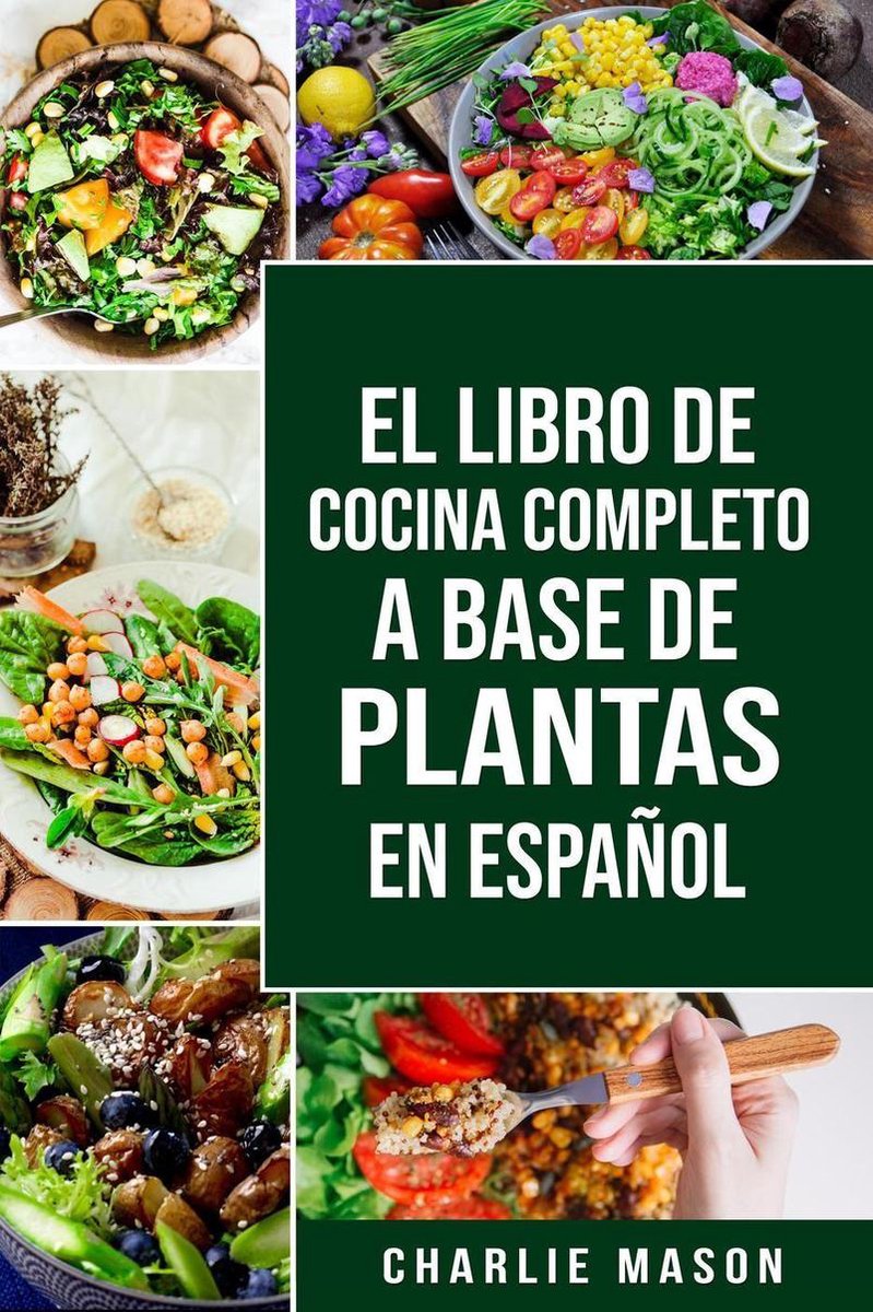 EL LIBRO DE COCINA COMPLETO A BASE DE PLANTAS EN ESPAÑOL (ebook), Charlie  Mason |... 